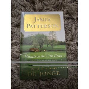 Miracle on the 17th Green Hardcover by James Patterson & Peter De Jong Like New